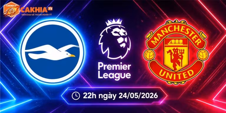 Soi kèo Brighton vs Man Utd, 22h ngày 24/5 - Ngoại hạng Anh