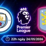 Soi kèo Man City vs Aston Villa, 22h ngày 24/5 - NHA